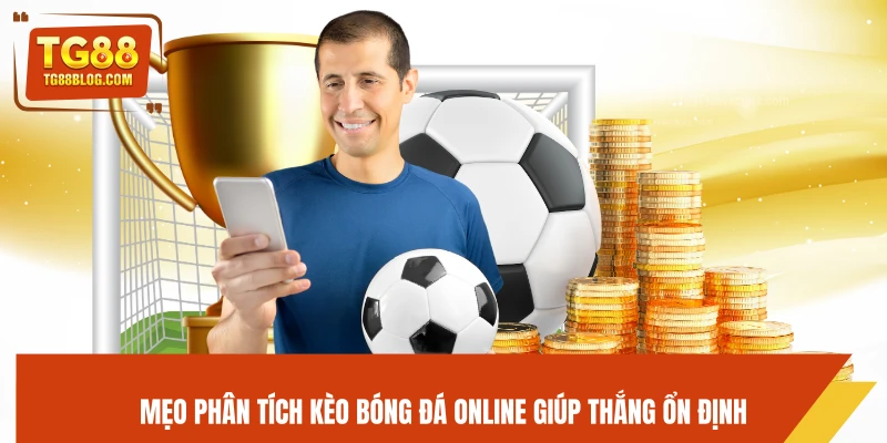 Mẹo phân tích kèo bóng đá online giúp thắng ổn định